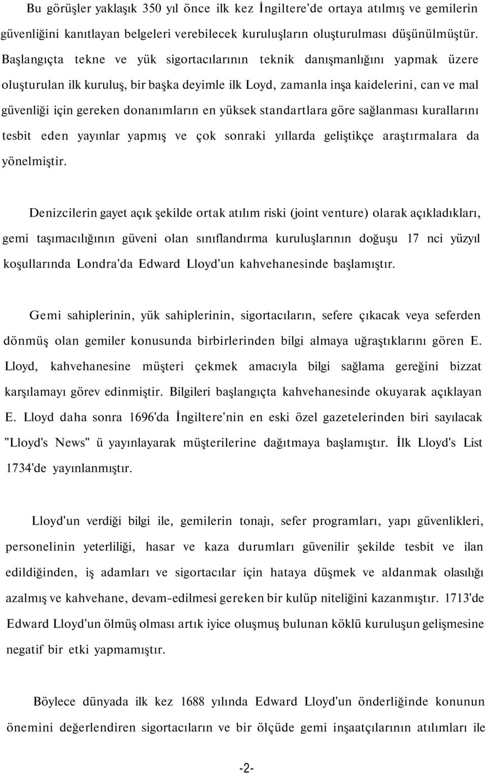 donanımların en yüksek standartlara göre sağlanması kurallarını tesbit eden yayınlar yapmış ve çok sonraki yıllarda geliştikçe araştırmalara da yönelmiştir.