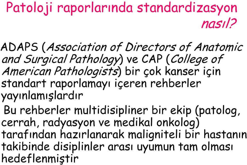 Pathologists) bir çok kanser için standart raporlamayı içeren rehberler yayınlamışlardır Bu rehberler