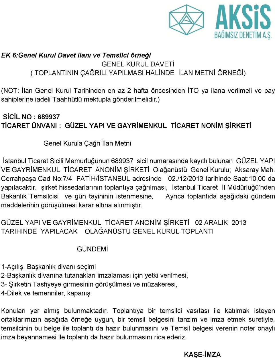 ) SİCİL NO : 689937 TİCARET ÜNVANI : GÜZEL YAPI VE GAYRİMENKUL TİCARET NONİM ŞİRKETİ Genel Kurula Çağrı İlan Metni İstanbul Ticaret Sicili Memurluğunun 689937 sicil numarasında kayıtlı bulunan GÜZEL