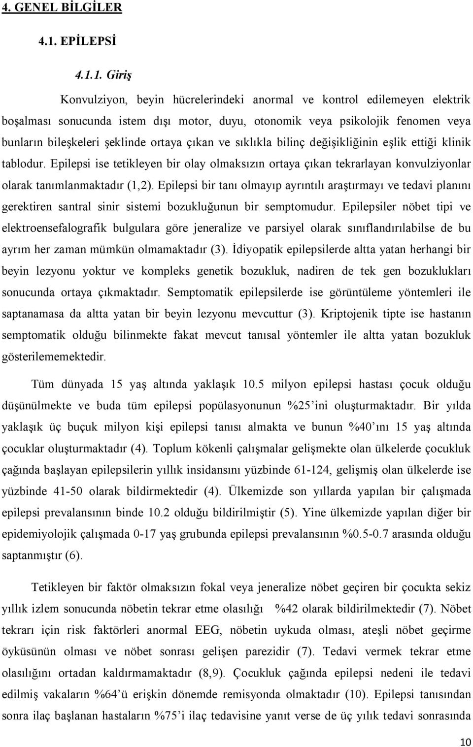 1. Giriş Konvulziyon, beyin hücrelerindeki anormal ve kontrol edilemeyen elektrik boşalması sonucunda istem dışı motor, duyu, otonomik veya psikolojik fenomen veya bunların bileşkeleri şeklinde