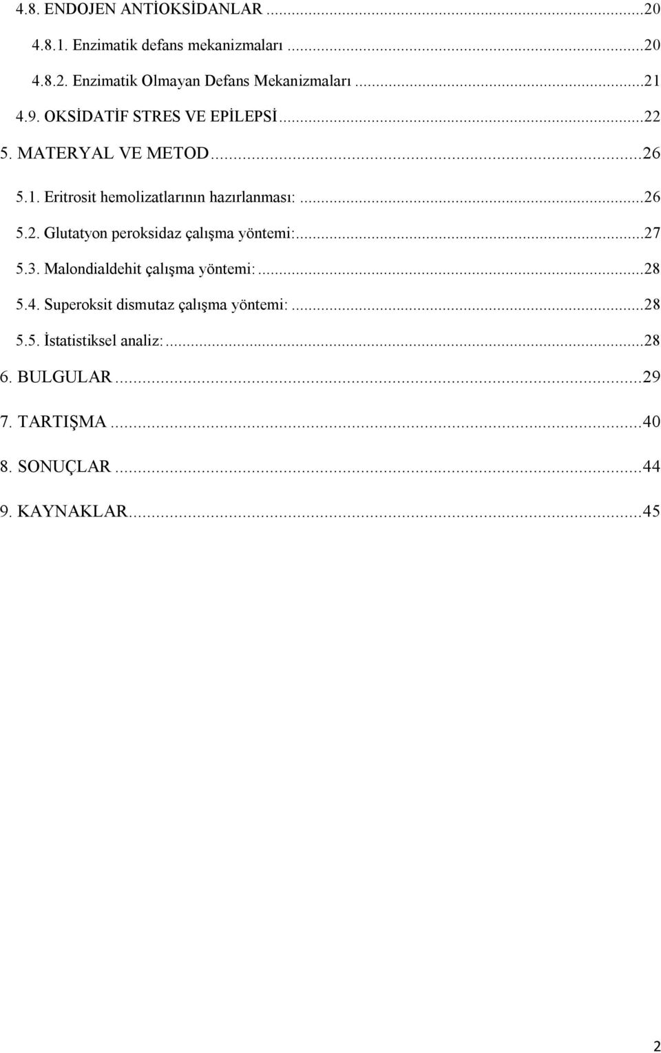 .. 27 5.3. Malondialdehit çalışma yöntemi:... 28 5.4. Superoksit dismutaz çalışma yöntemi:... 28 5.5. İstatistiksel analiz:.