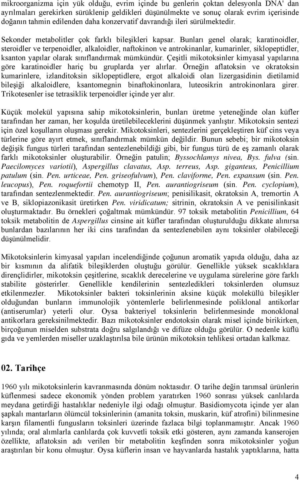 Bunları genel olarak; karatinoidler, steroidler ve terpenoidler, alkaloidler, naftokinon ve antrokinanlar, kumarinler, siklopeptidler, ksanton yapılar olarak sınıflandırmak mümkündür.