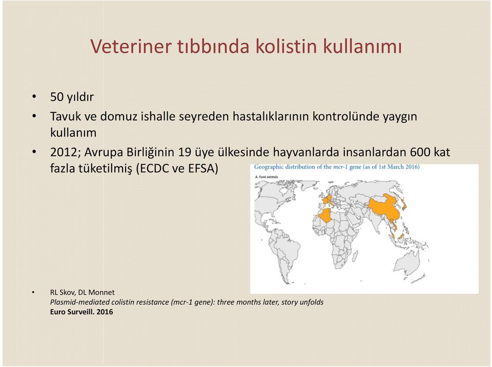 hayvanlarda insanlardan 600 kat fazla tüketilmiş (ECDC ve EFSA) RL Skov, DL Monnet
