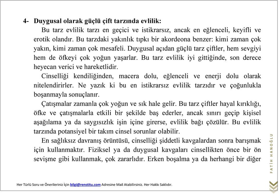 Bu tarz evlilik iyi gittiğinde, son derece heyecan verici ve hareketlidir. Cinselliği kendiliğinden, macera dolu, eğlenceli ve enerji dolu olarak nitelendirirler.