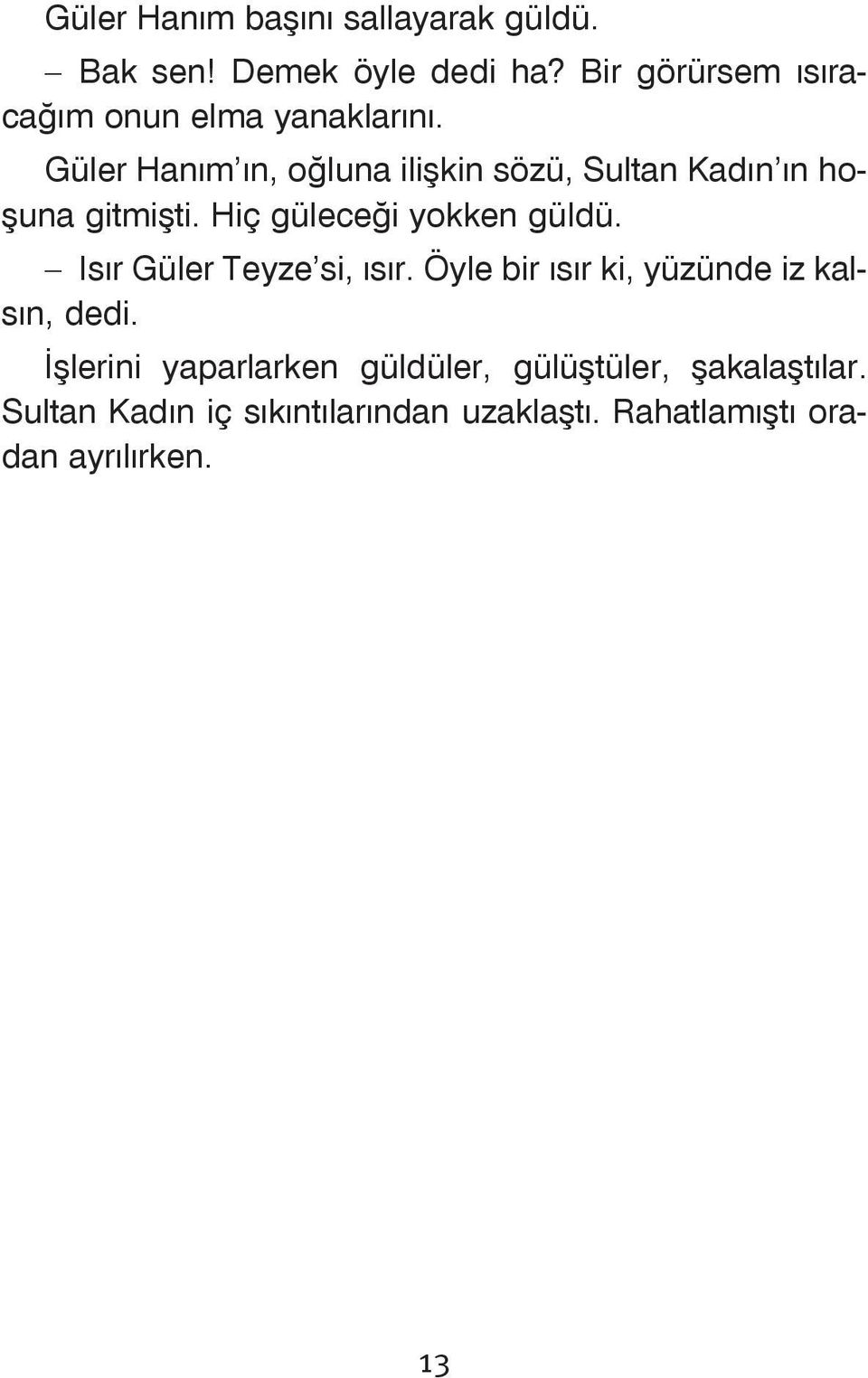 Güler Haným ýn, oðluna iliþkin sözü, Sultan Kadýn ýn hoþuna gitmiþti. Hiç güleceði yokken güldü.