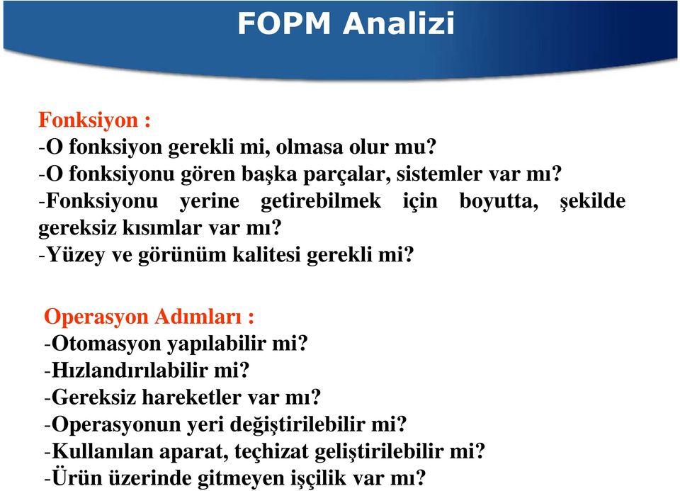 -Fonksiyonu yerine getirebilmek için boyutta, şekilde gereksiz kısımlar var mı?