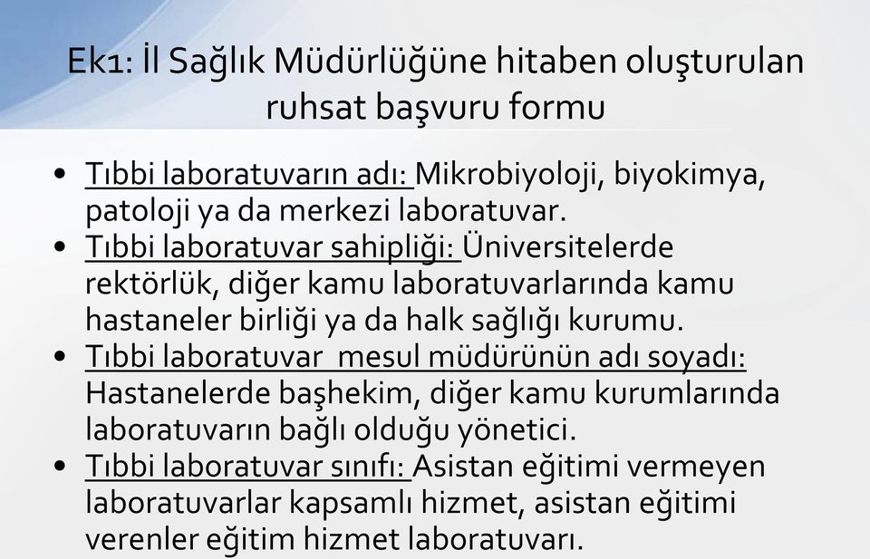 Tıbbi laboratuvar sahipliği: Üniversitelerde rektörlük, diğer kamu laboratuvarlarında kamu hastaneler birliği ya da halk sağlığı kurumu.