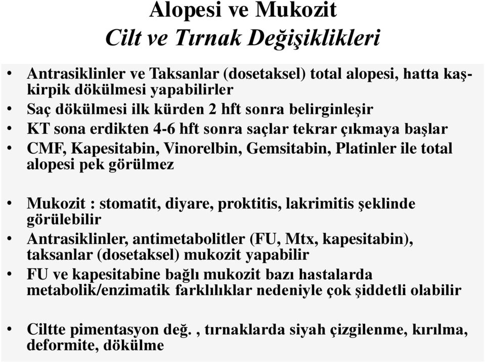 stomatit, diyare, proktitis, lakrimitis şeklinde görülebilir Antrasiklinler, antimetabolitler (FU, Mtx, kapesitabin), taksanlar (dosetaksel) mukozit yapabilir FU ve