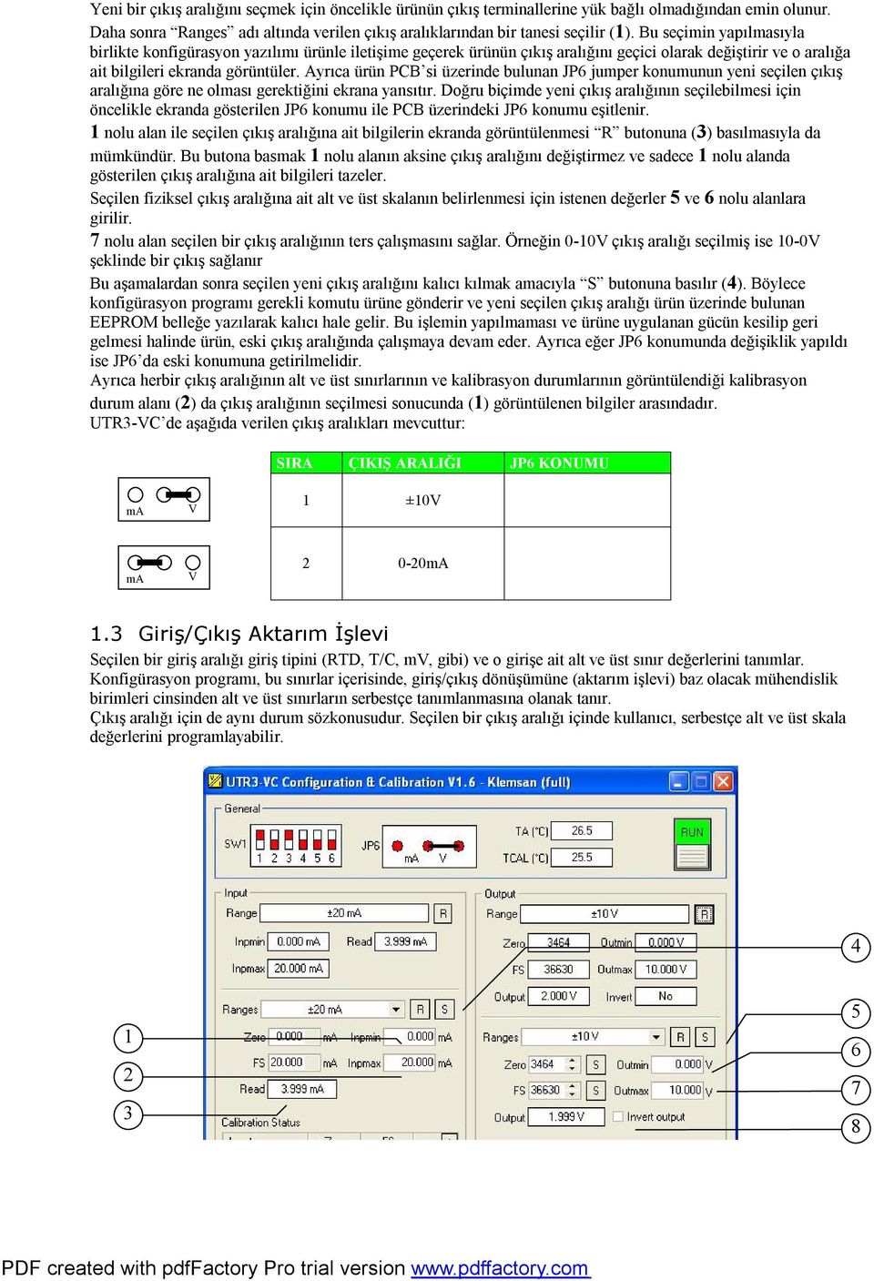 Ayrıca ürün PCB si üzerinde bulunan JP6 jumper konumunun yeni seçilen çıkış aralığına göre ne olması gerektiğini ekrana yansıtır.