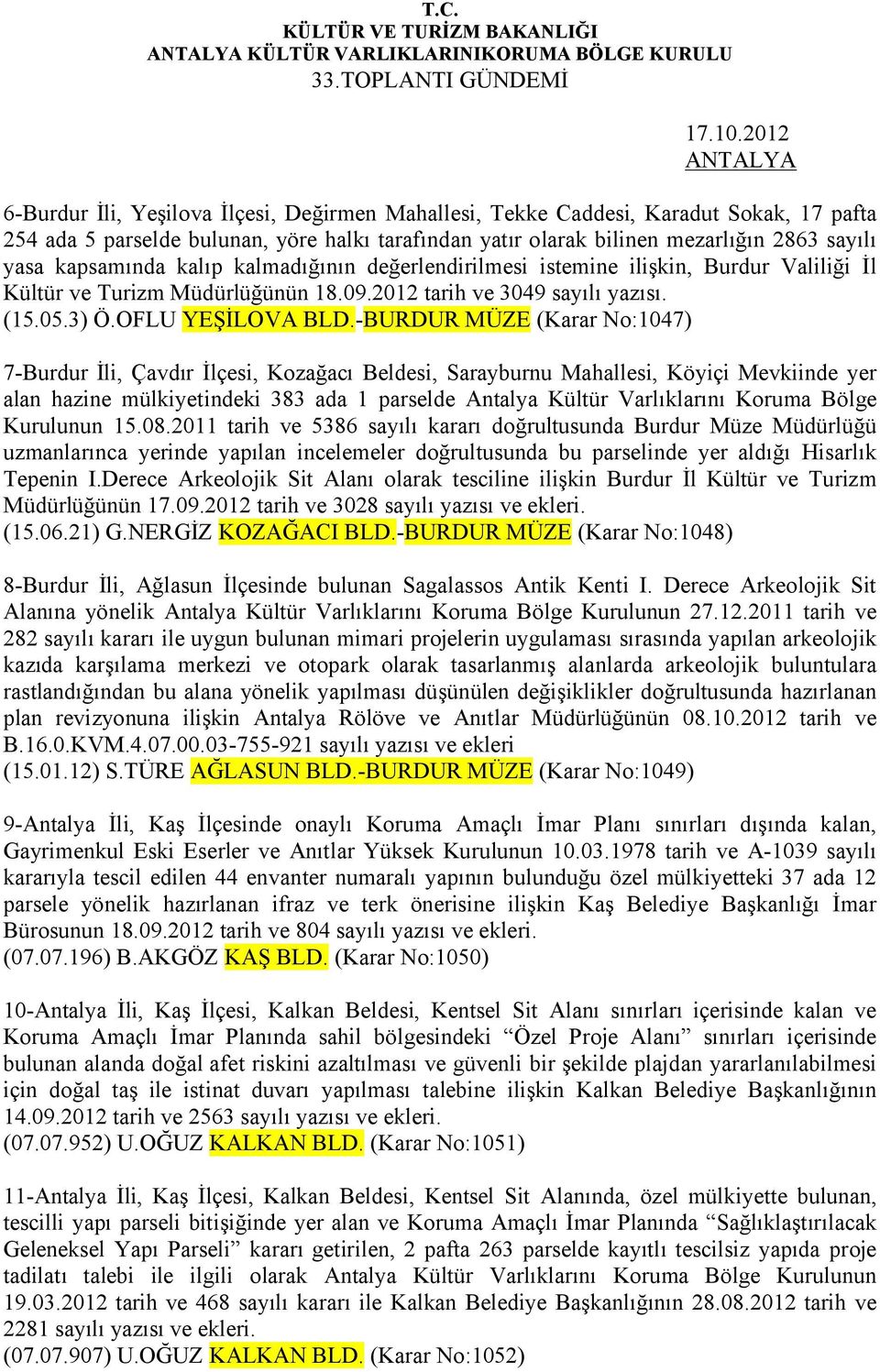 kapsamında kalıp kalmadığının değerlendirilmesi istemine ilişkin, Burdur Valiliği İl Kültür ve Turizm Müdürlüğünün 18.09.2012 tarih ve 3049 sayılı yazısı. (15.05.3) Ö.OFLU YEŞİLOVA BLD.