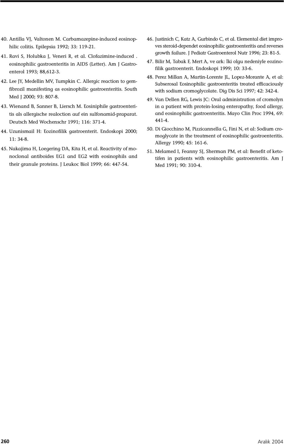 South Med J 2000; 93: 807-8. 43. Wienand B, Sanner B, Liersch M. Eosiniphile gastroenteritis als allergische realoction auf ein sulfonamid-praparat. Deutsch Med Wochenschr 1991; 116: 371-4. 44.