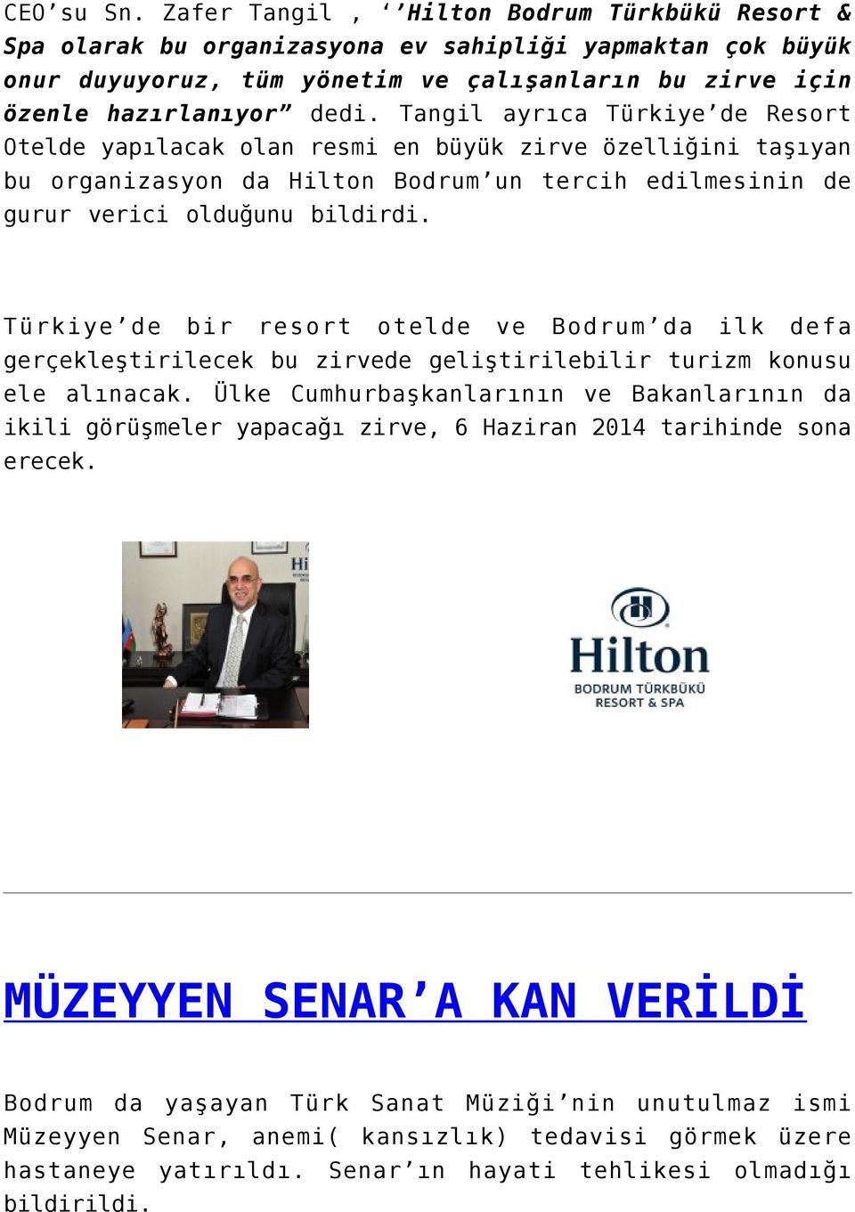 Tangil ayrıca Türkiye de Resort Otelde yapılacak olan resmi en büyük zirve özelliğini taşıyan bu organizasyon da Hilton Bodrum un tercih edilmesinin de gurur verici olduğunu bildirdi.