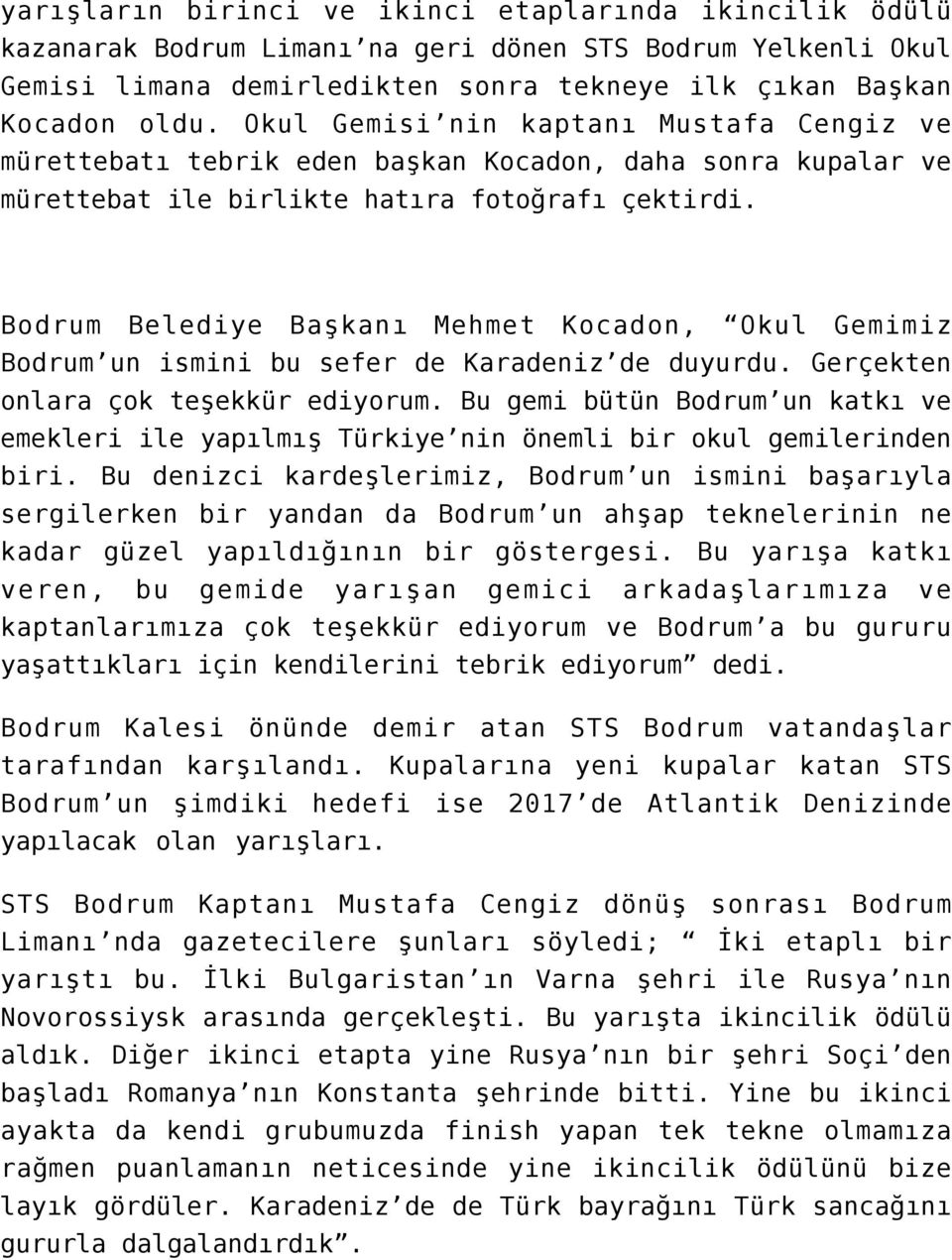 Bodrum Belediye Başkanı Mehmet Kocadon, Okul Gemimiz Bodrum un ismini bu sefer de Karadeniz de duyurdu. Gerçekten onlara çok teşekkür ediyorum.
