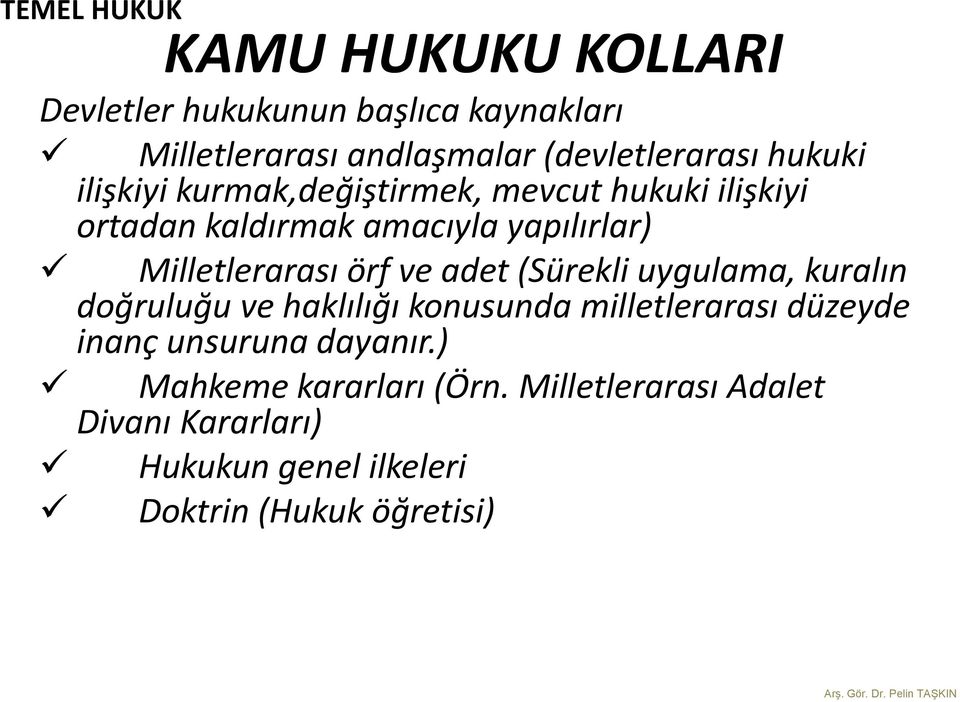 ve adet (Sürekli uygulama, kuralın doğruluğu ve haklılığı konusunda milletlerarası düzeyde inanç unsuruna