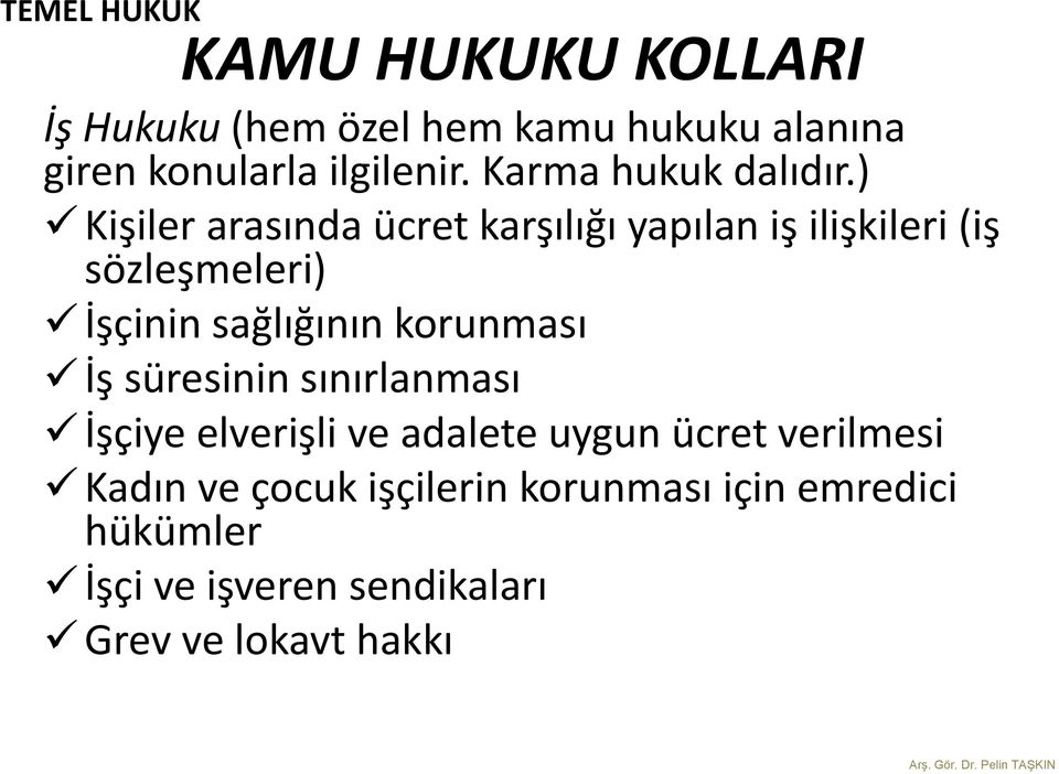 ) Kişiler arasında ücret karşılığı yapılan iş ilişkileri (iş sözleşmeleri) İşçinin sağlığının