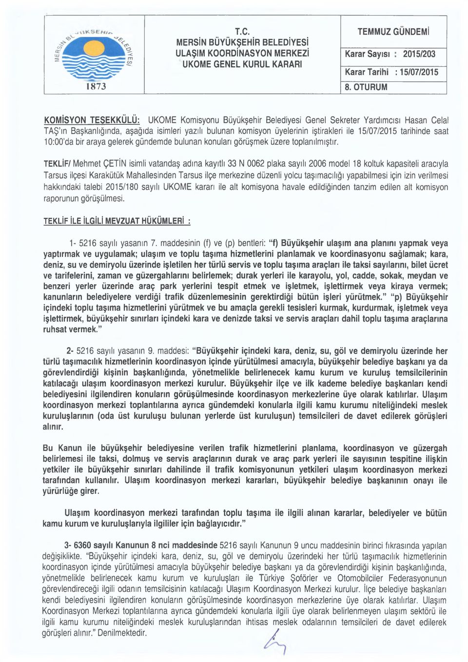 10:00 da bir araya gelerek gündemde bulunan konuları görüşmek üzere toplanılmıştır.