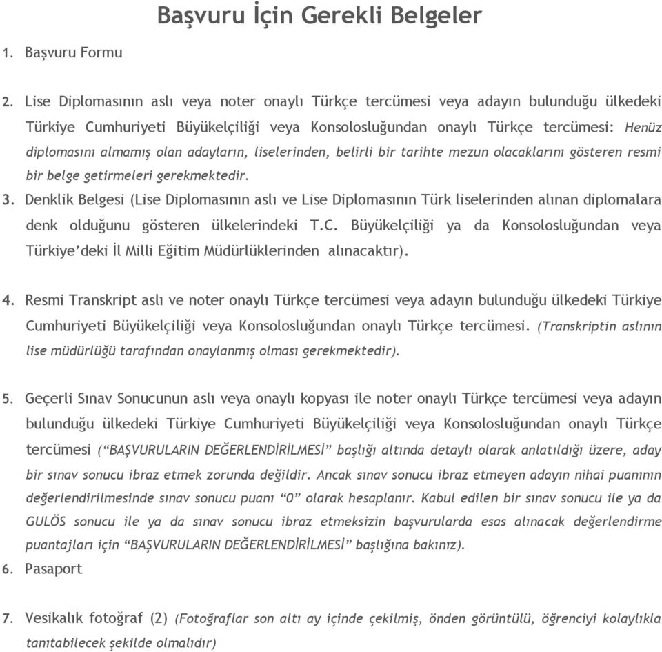 olan adayların, liselerinden, belirli bir tarihte mezun olacaklarını gösteren resmi bir belge getirmeleri gerekmektedir. 3.