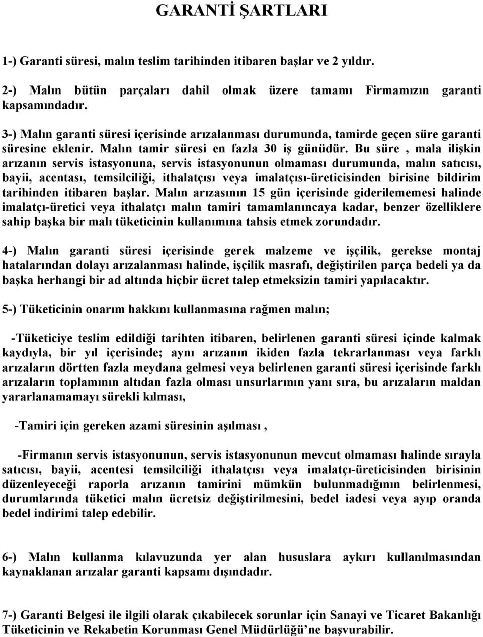 Bu süre, mala ilişkin arızanın servis istasyonuna, servis istasyonunun olmaması durumunda, malın satıcısı, bayii, acentası, temsilciliği, ithalatçısı veya imalatçısı-üreticisinden birisine bildirim