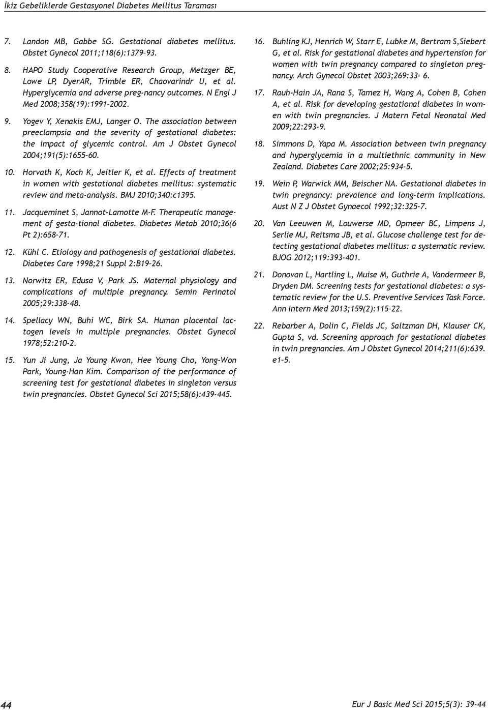 Yogev Y, Xenakis EMJ, Langer O. The association between preeclampsia and the severity of gestational diabetes: the impact of glycemic control. Am J Obstet Gynecol 2004;191(5):1655 60. 10.