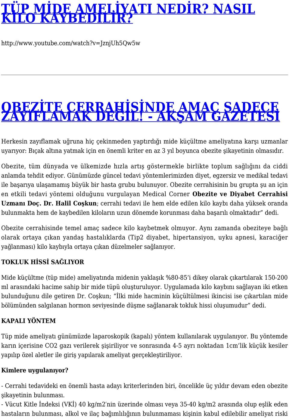 şikayetinin olmasıdır. Obezite, tüm dünyada ve ülkemizde hızla artış göstermekle birlikte toplum sağlığını da ciddi anlamda tehdit ediyor.