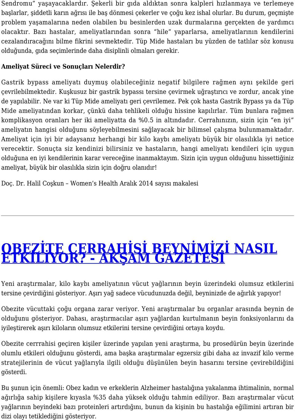 Bazı hastalar, ameliyatlarından sonra hile yaparlarsa, ameliyatlarının kendilerini cezalandıracağını bilme fikrini sevmektedir.