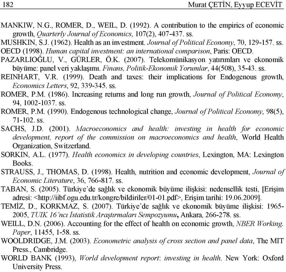 Telekomünikasyon yatırımları ve ekonomik büyüme: panel veri yaklaşımı. Finans, Polik-Ekonomik Yorumlar, 44(508), 35-43. ss. REINHART, V.R. (1999).