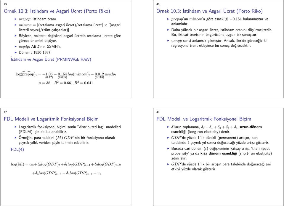 ortalama ücrete göre görece önemini ölçüyor. usgdp: ABD nin GSMH ı. Dönem : 1950-1987. 46 Örnek 10.3: İstihdam ve Asgari Ücret (Porto Riko) prepop un mincov a göre esnekliği 0.