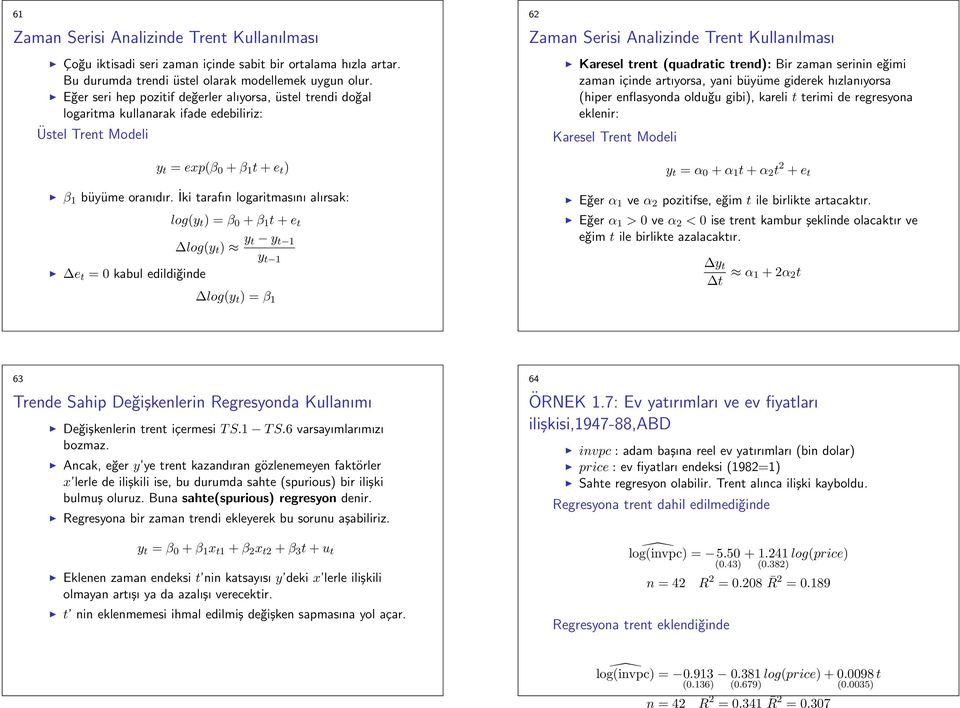 İki tarafın logaritmasını alırsak: log(y t ) = β 0 + β 1 t + e t log(y t ) y t y t 1 y t 1 e t = 0 kabul edildiğinde log(y t ) = β 1 62 Zaman Serisi Analizinde Trent Kullanılması Karesel trent