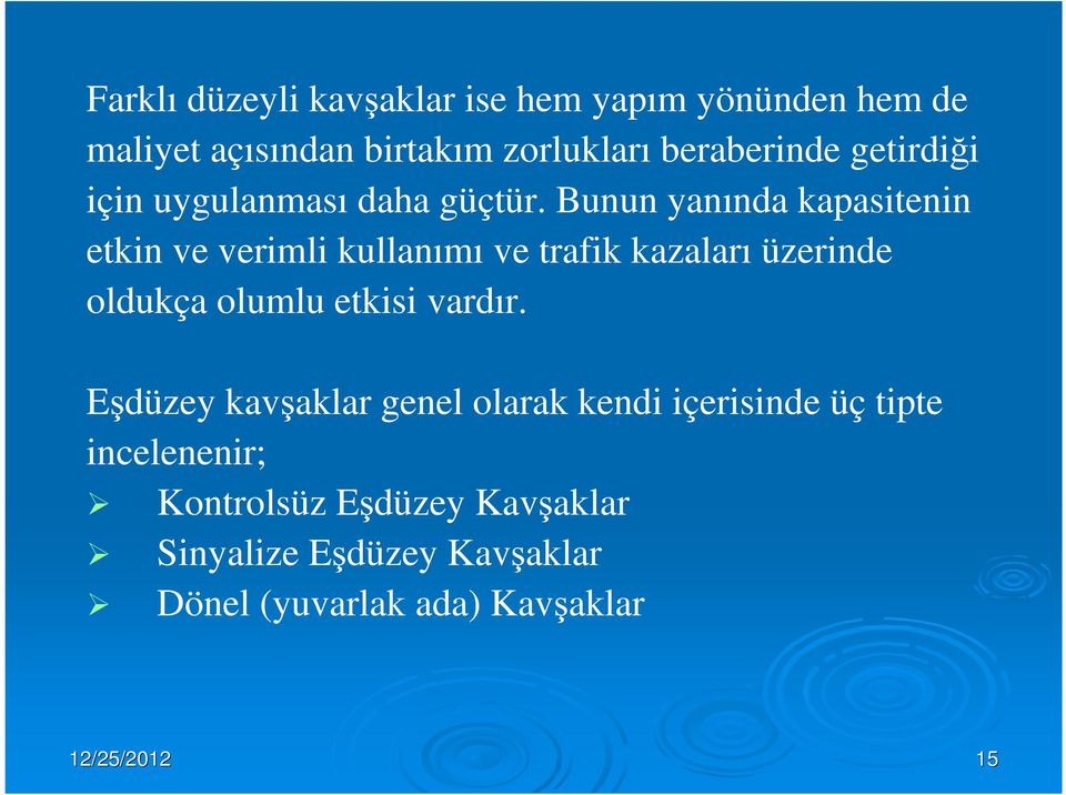 Bunun yanında kapasitenin etkin ve verimli kullanımı ve trafik kazaları üzerinde oldukça olumlu etkisi