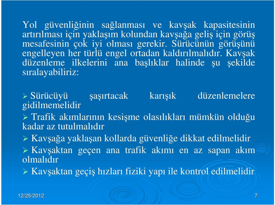 Kavşak düzenleme ilkelerini ana başlıklar halinde şu şekilde sıralayabiliriz: Sürücüyü şaşırtacak karışık düzenlemelere gidilmemelidir Trafik akımlarının