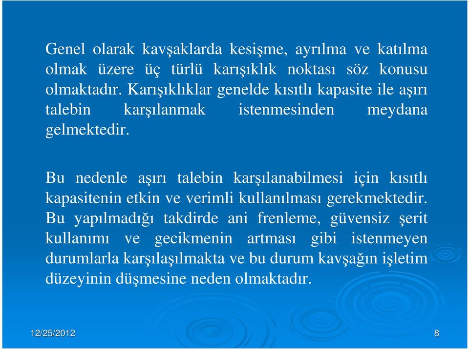 Bu nedenle aşırı talebin karşılanabilmesi için kısıtlı kapasitenin etkin ve verimli kullanılması gerekmektedir.