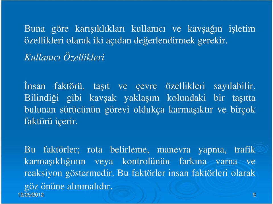 Bilindiği gibi kavşak yaklaşım kolundaki bir taşıtta bulunan sürücünün görevi oldukça karmaşıktır ve birçok faktörü içerir.