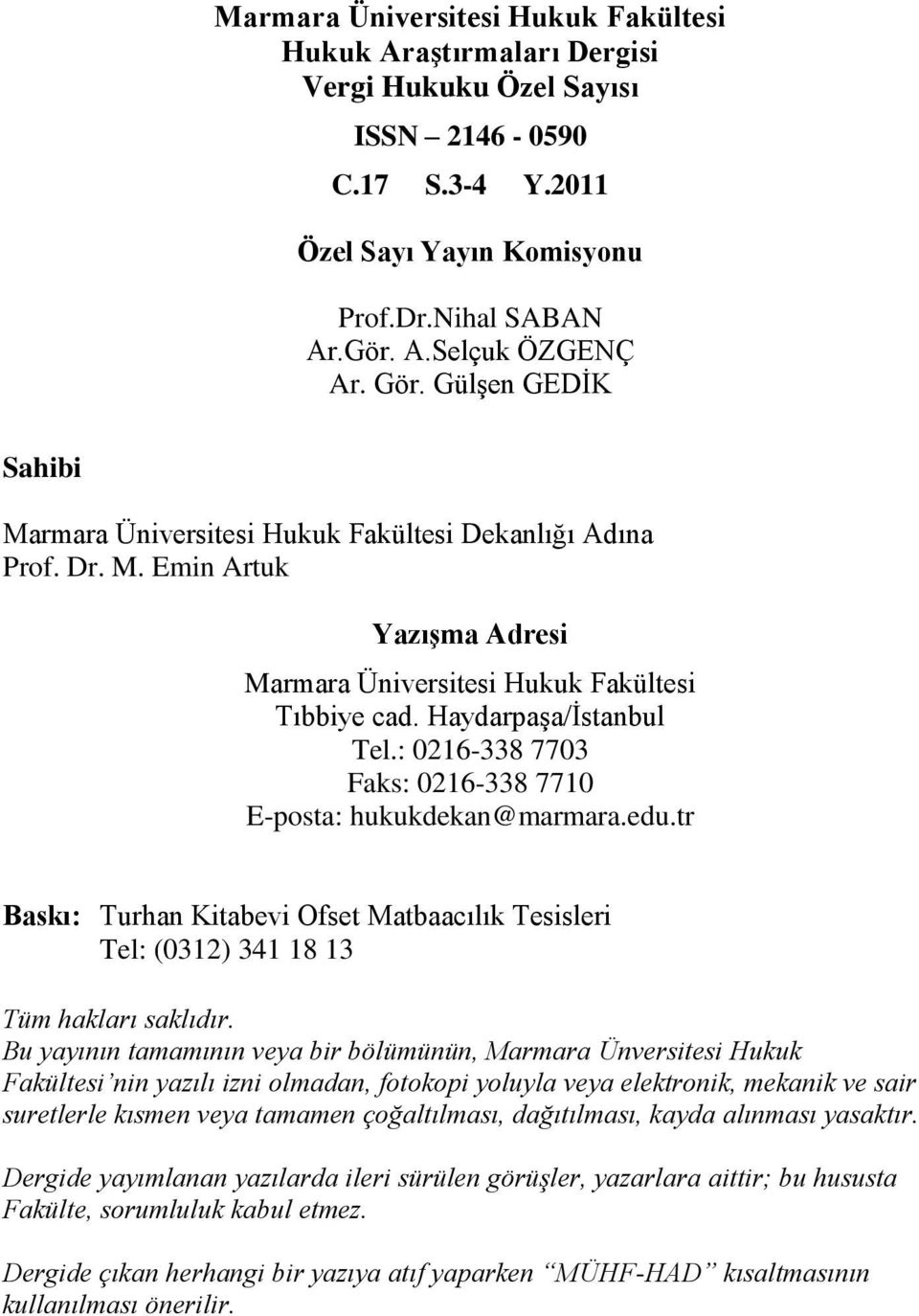 : 0216-338 7703 Faks: 0216-338 7710 E-posta: hukukdekan@marmara.edu.tr Baskı: Turhan Kitabevi Ofset Matbaacılık Tesisleri Tel: (0312) 341 18 13 Tüm hakları saklıdır.