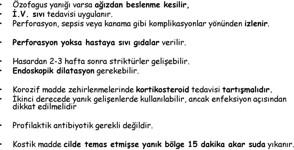 Hasardan 2-3 hafta sonra striktürler gelişebilir. Endoskopik dilatasyon gerekebilir.