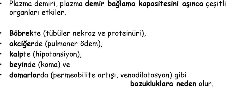 Böbrekte (tübüler nekroz ve proteinüri), akciğerde (pulmoner ödem),