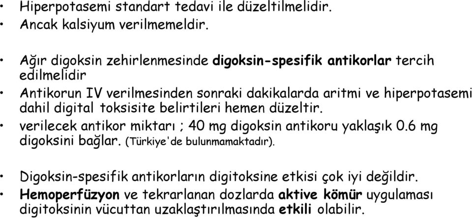 hiperpotasemi dahil digital toksisite belirtileri hemen düzeltir. verilecek antikor miktarı ; 40 mg digoksin antikoru yaklaşık 0.