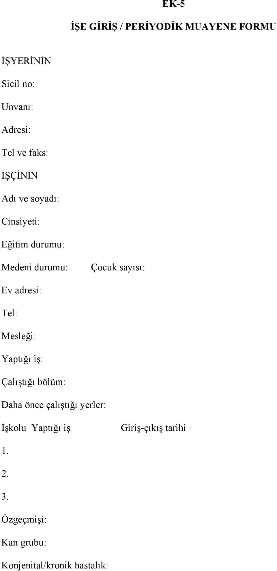 adresi: Tel: Mesleği: Yaptığı iş: Çalıştığı bölüm: Daha önce çalıştığı yerler: İşkolu