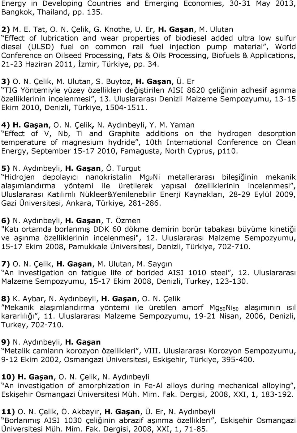 Oils Processing, Biofuels & Applications, 21-23 Haziran 2011, İzmir, Türkiye, pp. 34. 3) O. N. Çelik, M. Ulutan, S. Buytoz, H. Gaşan, Ü.