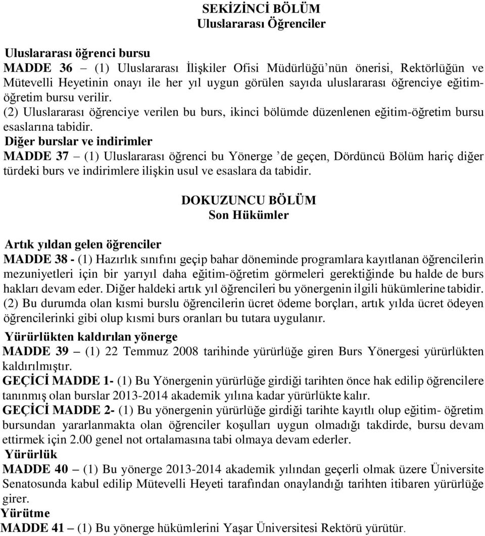 Diğer burslar ve indirimler MADDE 37 (1) Uluslararası öğrenci bu Yönerge de geçen, Dördüncü Bölüm hariç diğer türdeki burs ve indirimlere ilişkin usul ve esaslara da tabidir.