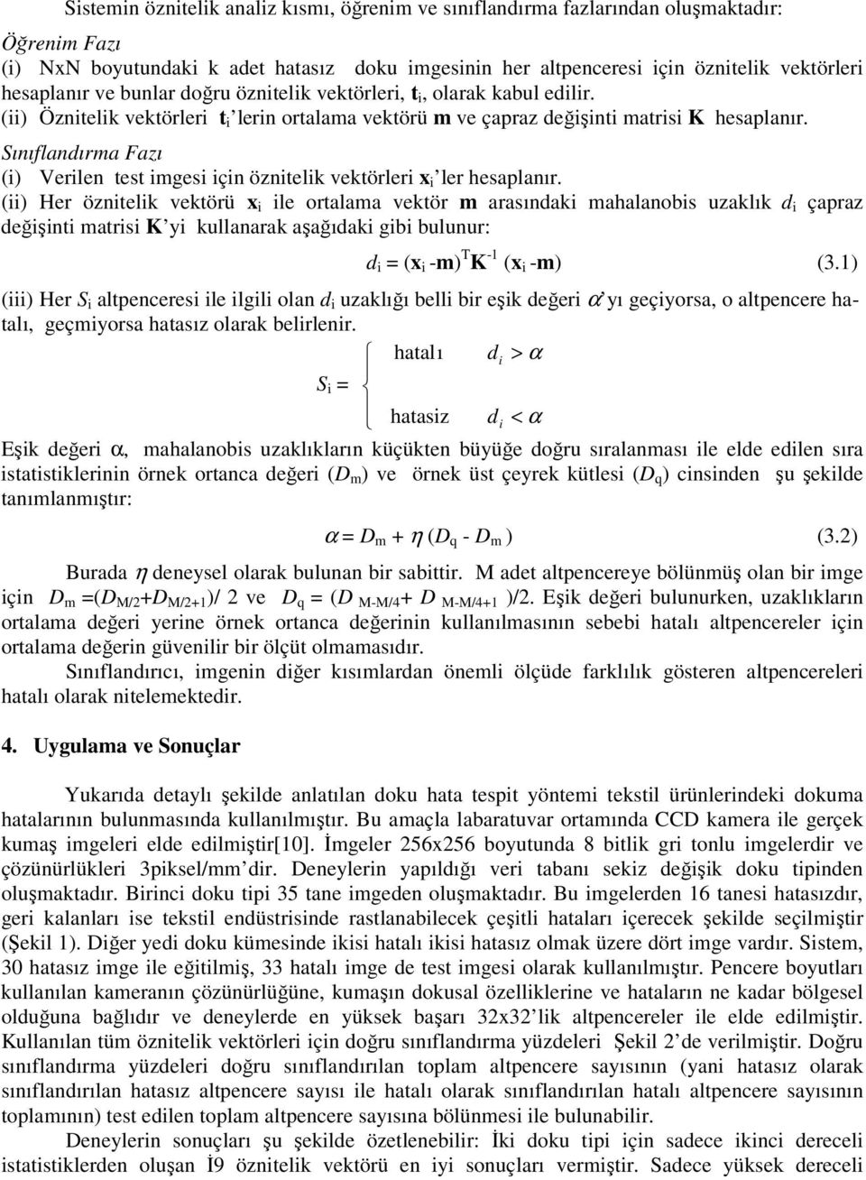 Sınıflandırma Fazı (i) Verilen test imgesi için öznitelik vektörleri i ler hesaplanır.