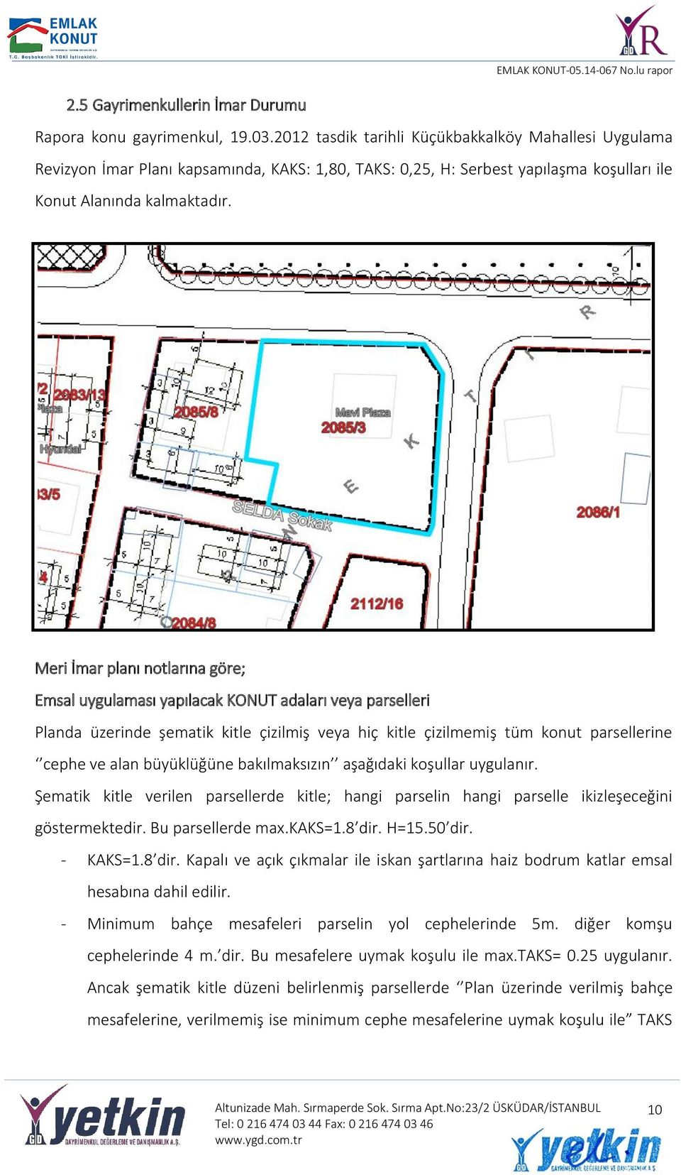 Meri İmar planı notlarına göre; Emsal uygulaması yapılacak KONUT adaları veya parselleri Planda üzerinde şematik kitle çizilmiş veya hiç kitle çizilmemiş tüm konut parsellerine cephe ve alan