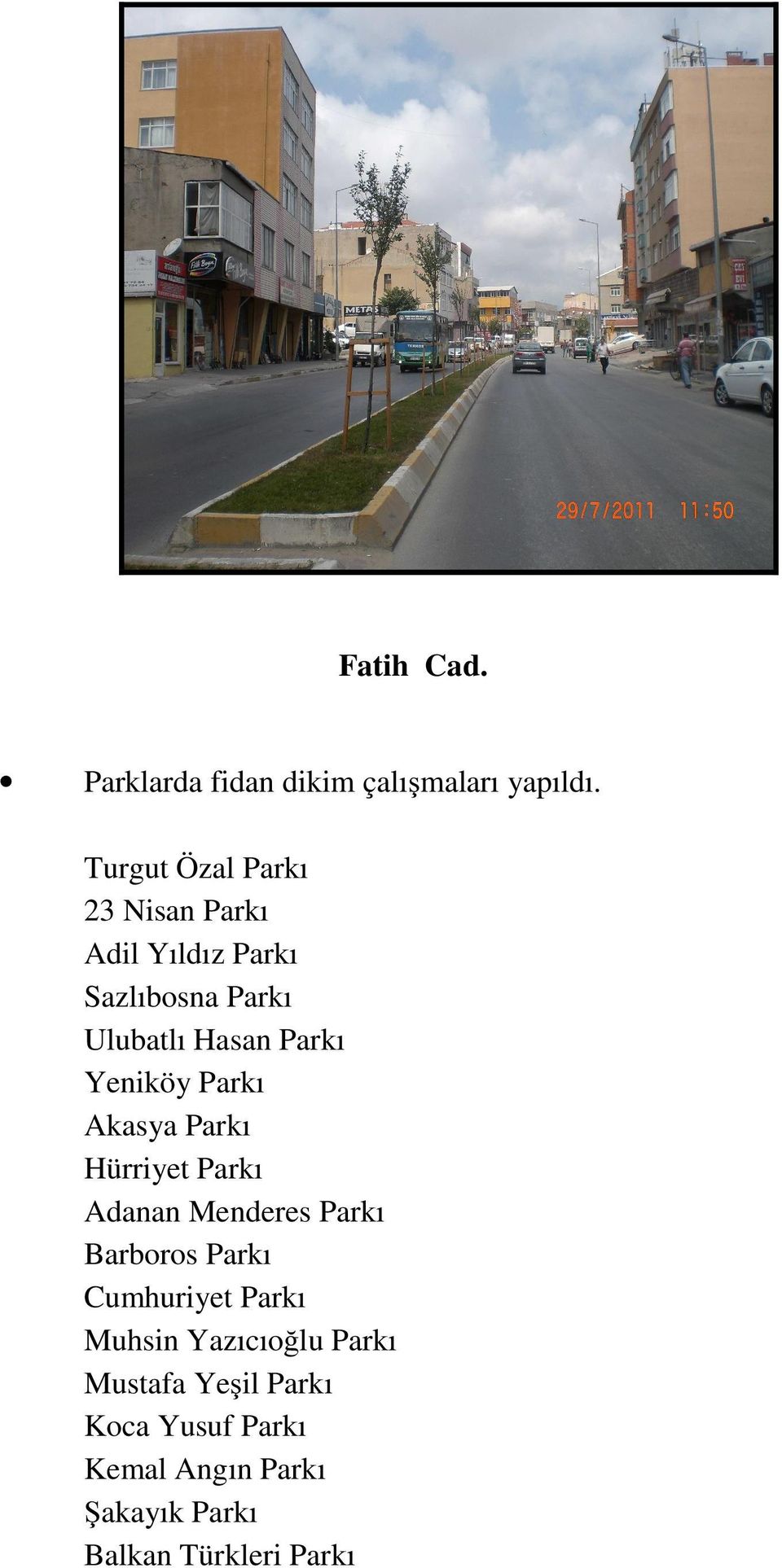 Yeniköy Parkı Akasya Parkı Hürriyet Parkı Adanan Menderes Parkı Barboros Parkı