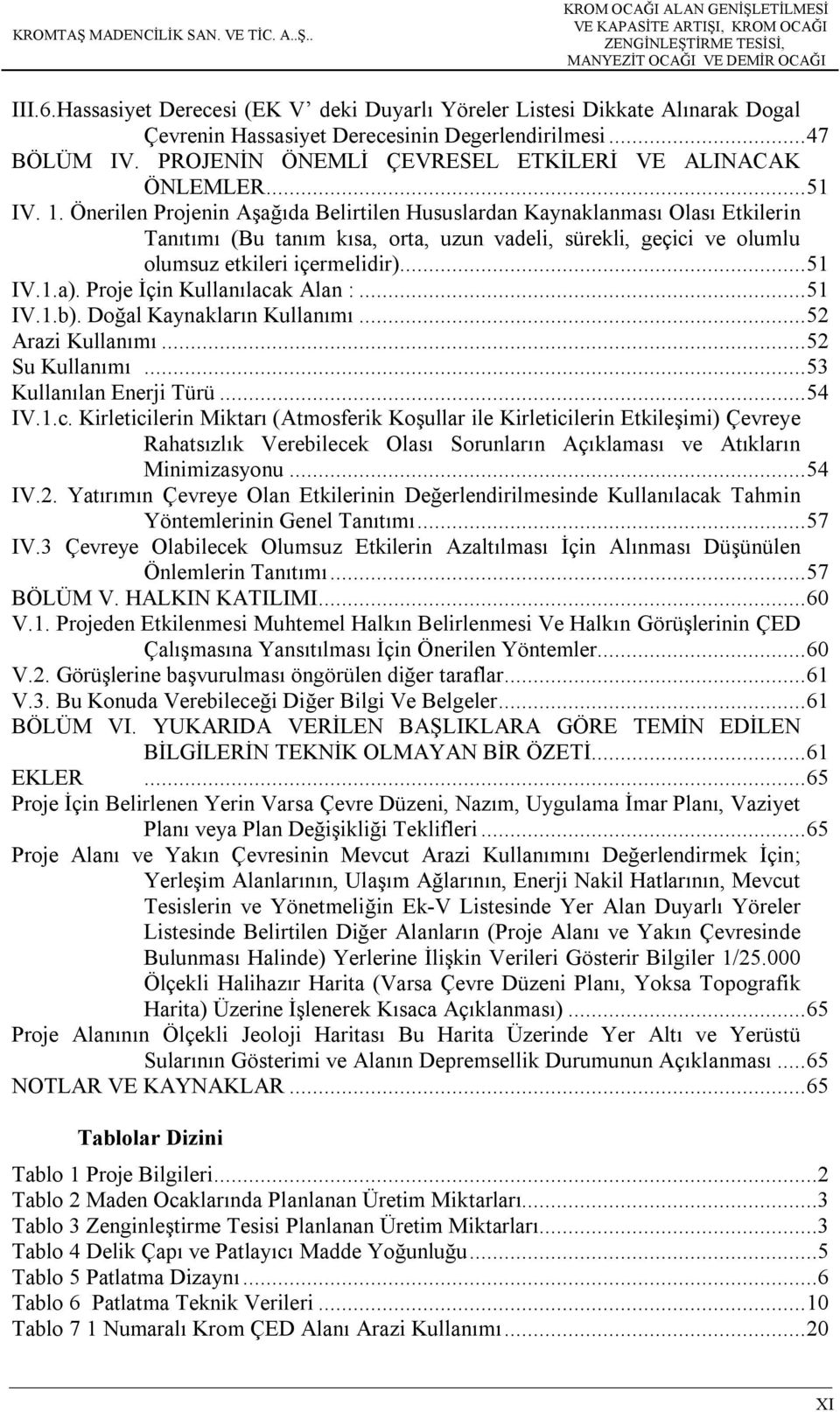 Önerilen Projenin Aşağıda Belirtilen Hususlardan Kaynaklanması Olası Etkilerin Tanıtımı (Bu tanım kısa, orta, uzun vadeli, sürekli, geçici ve olumlu olumsuz etkileri içermelidir)... 51 IV.1.a).