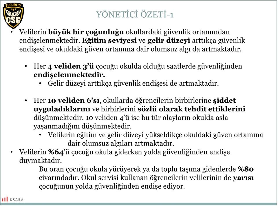 Her 4 veliden 3 ü çocuğu okulda olduğu saatlerde güvenliğinden endişelenmektedir. Gelir düzeyi arttıkça güvenlik endişesi de artmaktadır.