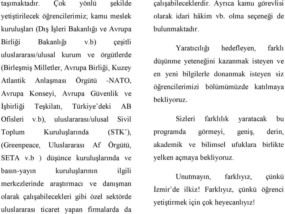 Ofisleri v.b), uluslararası/ulusal Sivil Toplum Kuruluşlarında (STK ), (Greenpeace, Uluslararası Af Örgütü, SETA v.