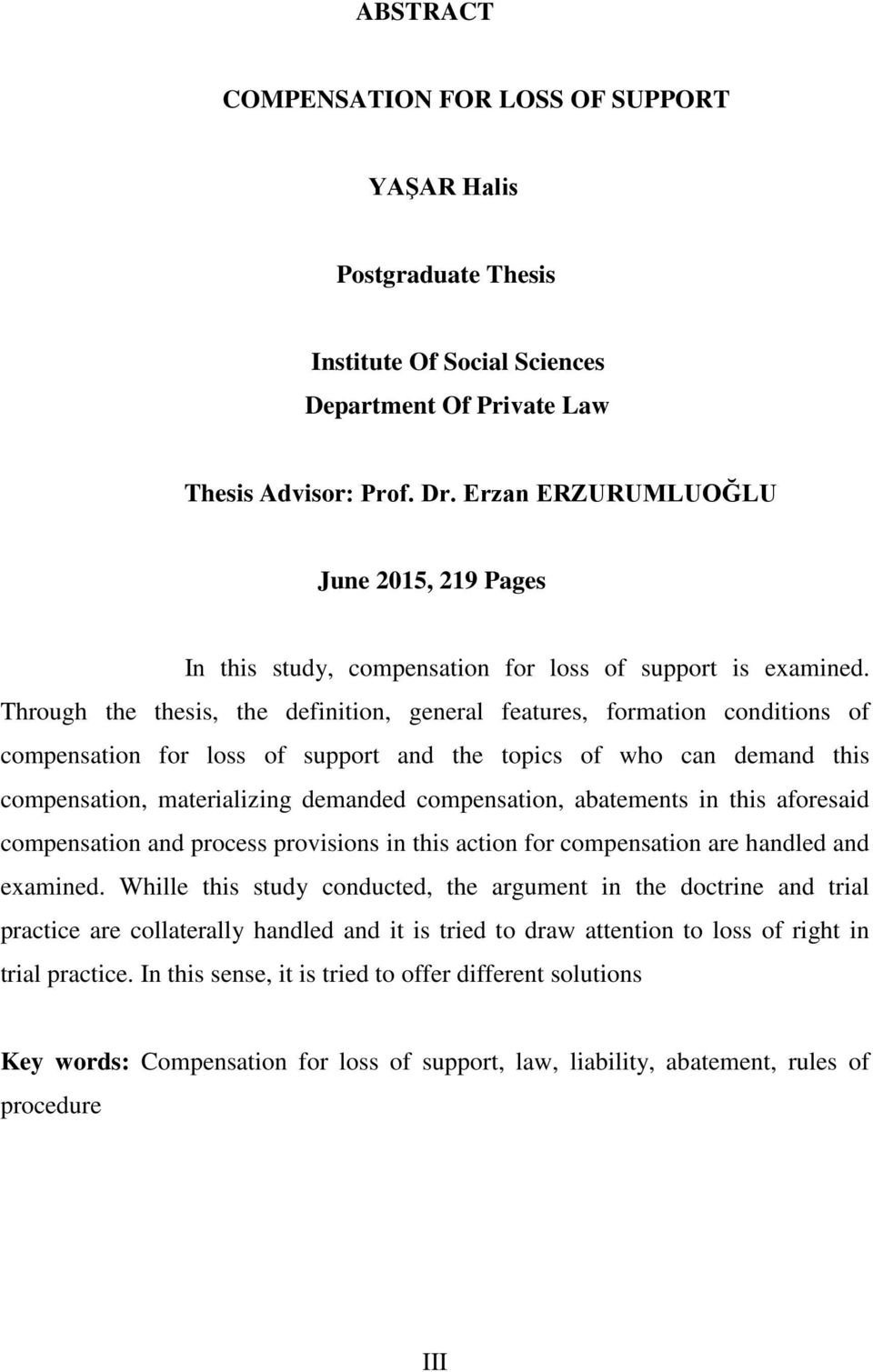 Through the thesis, the definition, general features, formation conditions of compensation for loss of support and the topics of who can demand this compensation, materializing demanded compensation,