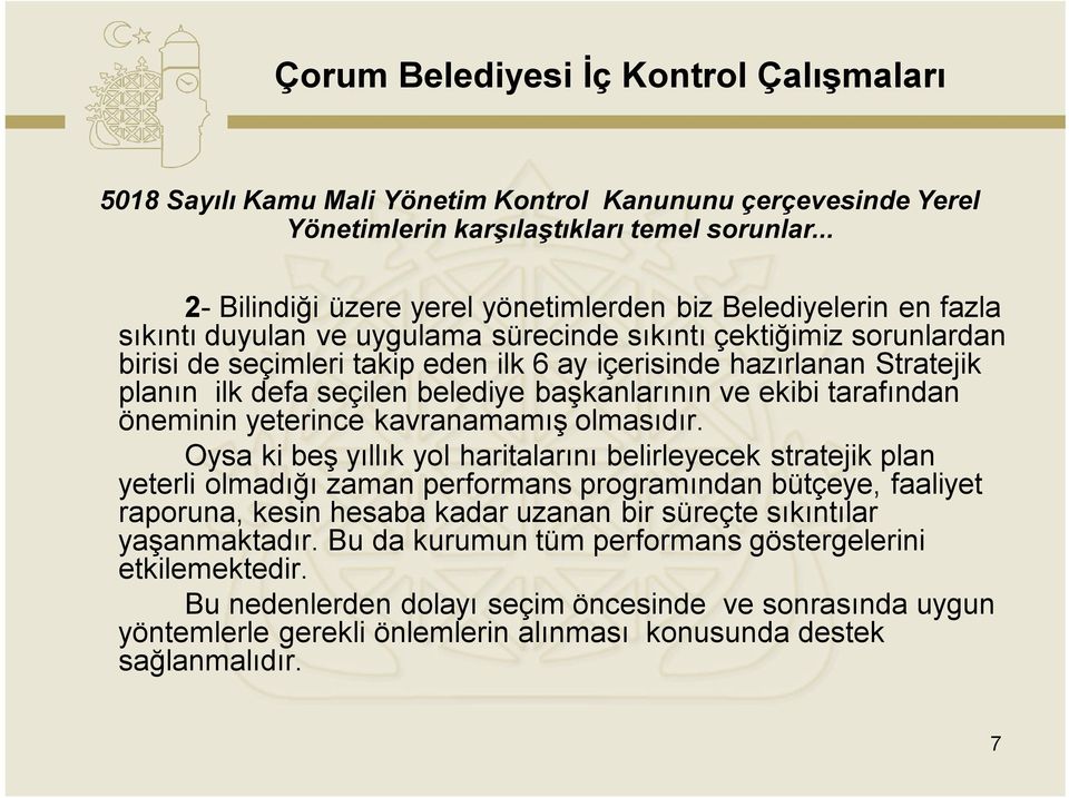 Stratejik planın ilk defa seçilen belediye başkanlarının ve ekibi tarafından öneminin yeterince kavranamamış olmasıdır.