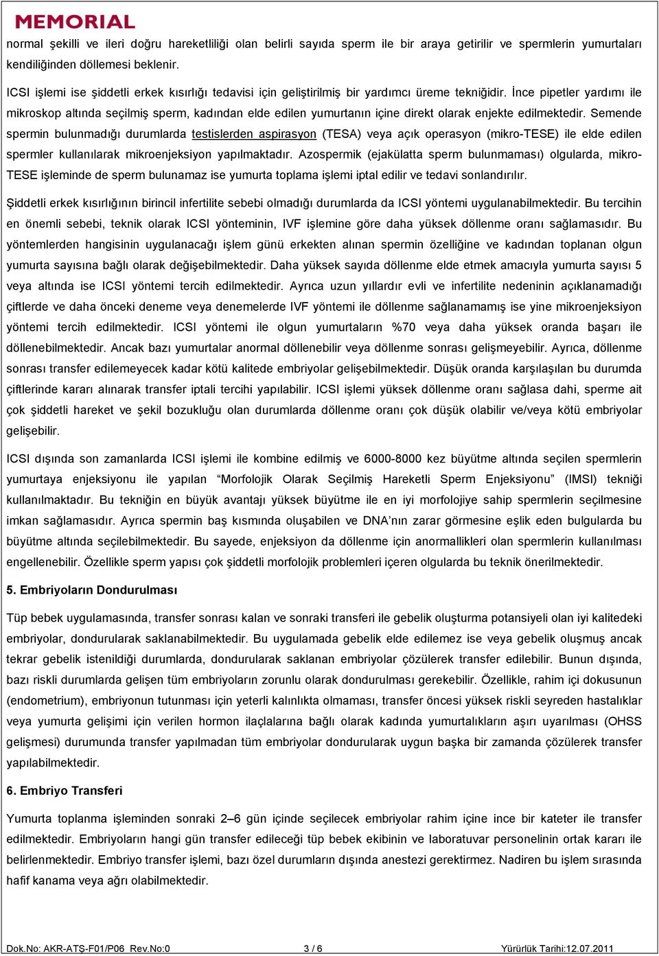 İnce pipetler yardımı ile mikroskop altında seçilmiş sperm, kadından elde edilen yumurtanın içine direkt olarak enjekte edilmektedir.