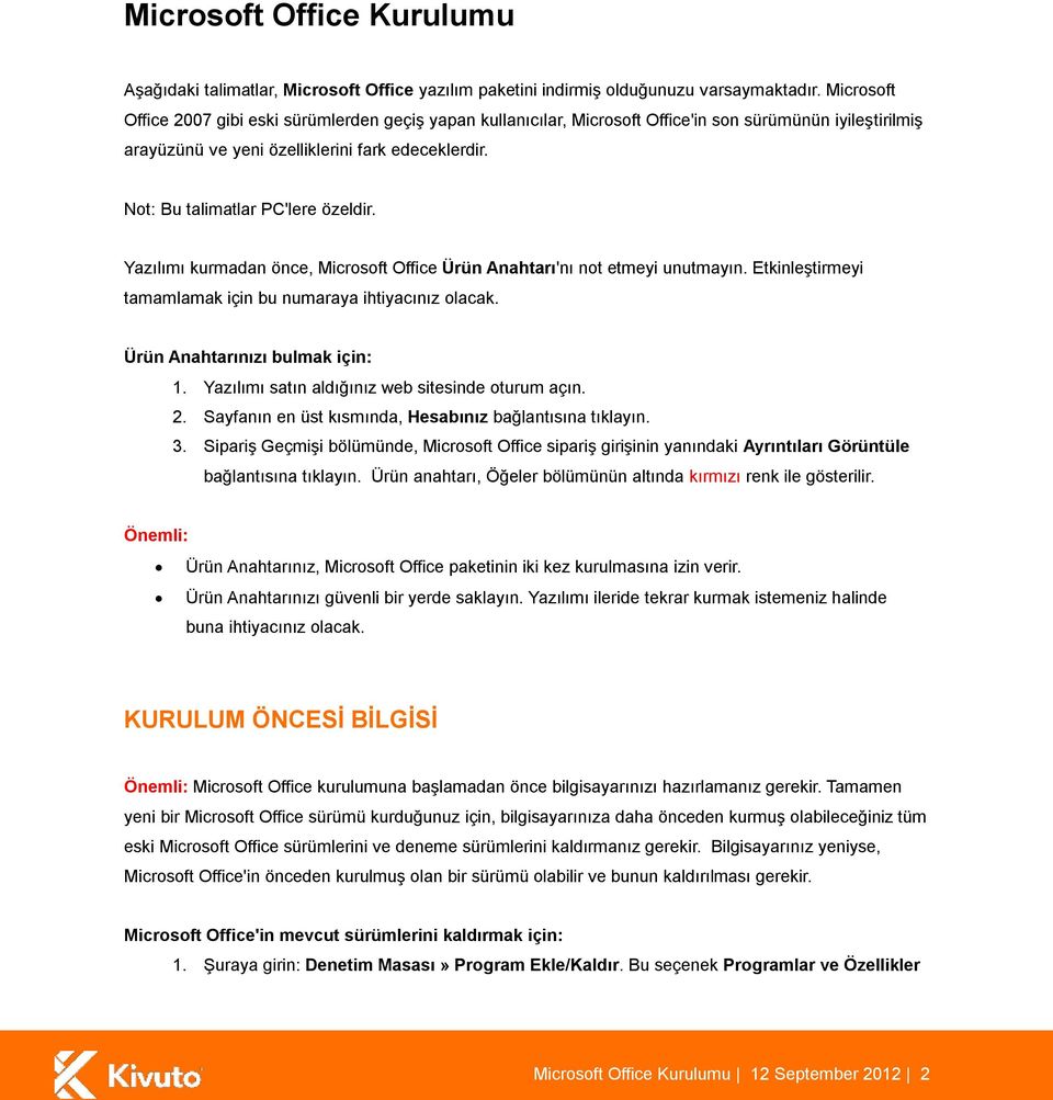 Not: Bu talimatlar PC'lere özeldir. Yazılımı kurmadan önce, Microsoft Office Ürün Anahtarı'nı not etmeyi unutmayın. Etkinleştirmeyi tamamlamak için bu numaraya ihtiyacınız olacak.