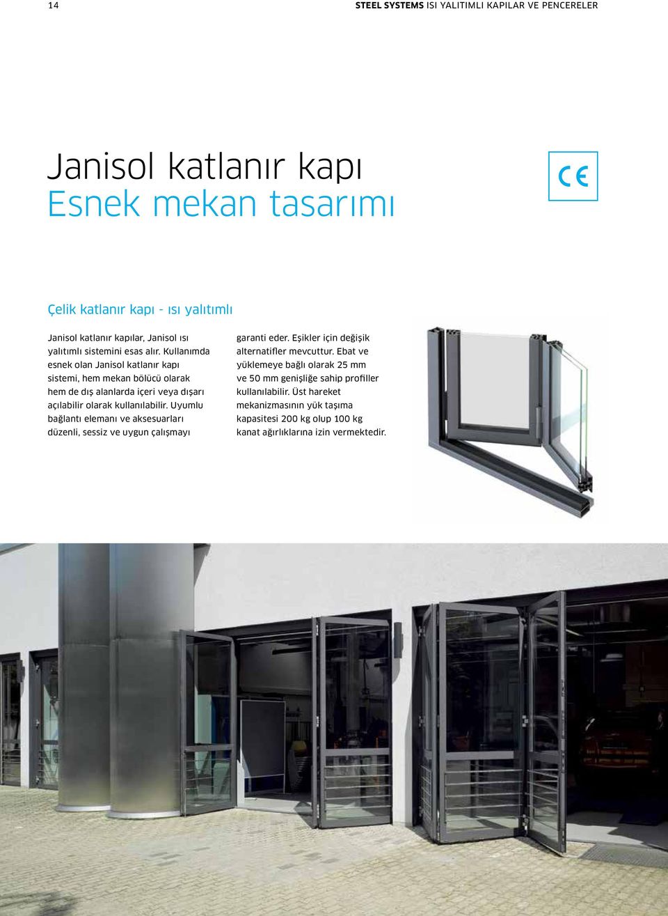 Kullanımda esnek olan Janisol katlanır kapı sistemi, hem mekan bölücü olarak hem de dış alanlarda içeri veya dışarı açılabilir olarak kullanılabilir.